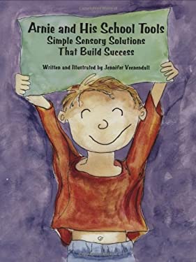 Arnie and His School Tools : Simple Sensory Solutions That Build Success