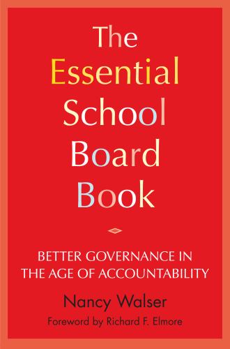 The Essential School Board Book : Better Governance in the Age of Accountability