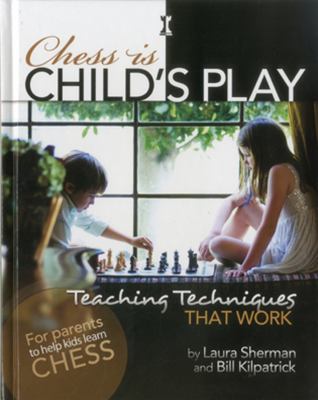 Chess Is Child's Play : Teaching Techniques That Work