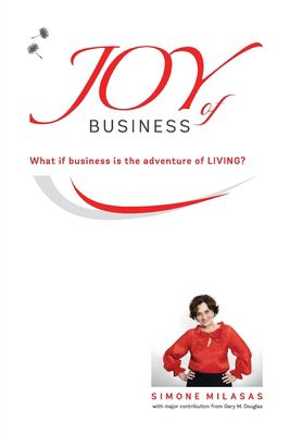 Joy of Business : What If Business Is the Adventure of Living
