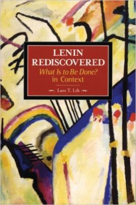 Lenin Rediscovered : What Is to Be Done? In Context