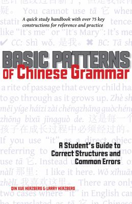 Basic Patterns of Chinese Grammar : A Student's Guide to Correct Structures and Common Errors