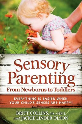 Sensory Parenting, from Newborns to Toddlers : Everything Is Easier When Your Child's Senses Are Happy!