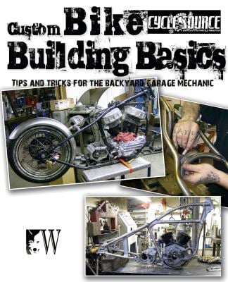 Custom Bike Building Basics : Tips and Tricks for the Backyard Garage Mechanic