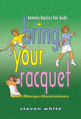 Bring Your Racquet : Tennis Basics for Kids