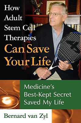 How Adult Stem Cell Therapies Can Save Your Life : Medicine's Best Kept Secret Saved My Life