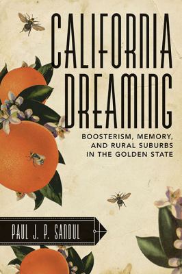 California Dreaming : Boosterism, Memory, and Rural Suburbs in the Golden State