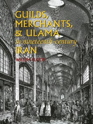 Guilds, Merchants and Ulama in Nineteenth-Century Iran