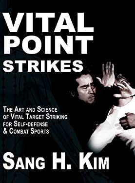 Vital Point Strikes : The Art and Science of Striking Vital Targets for Self-Defense and Combat Sports