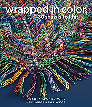 Wrapped in Color : 30 Shawls to Knit in Koigu Handpainted Yarns