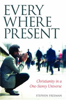 Everywhere Present : Christianity in a One-Storey Universe