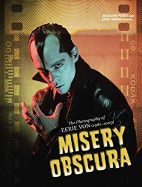 Misery Obscura : The Photography of Eerie Von (1981-2009)