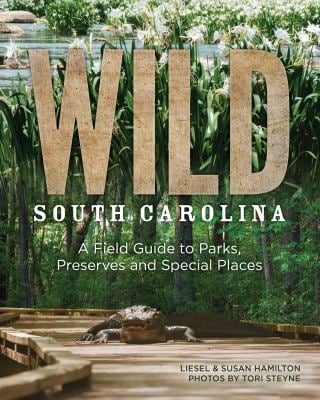 Wild South Carolina : A Field Guide to Parks, Preserves and Special Places