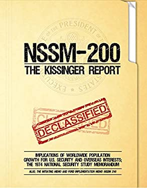 Nssm 200 the Kissinger Report : Implications of Worldwide Population Growth for U. S. Security and Overseas Interests; the 1974 National Security Stud