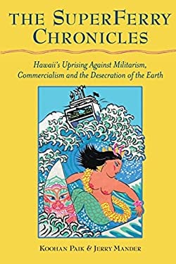 The Superferry Chronicles : Hawaii's Uprising Against Militarism, Commercialism, and the Desecration of the Earth