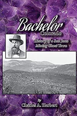 Bachelor, Colorado : History of a San Juan Mining Ghost Town