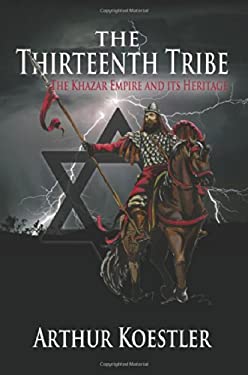 The Thirteenth Tribe : The Khazar Empire and Its Heritage