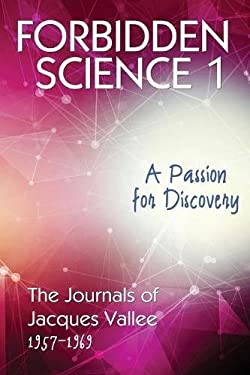 Forbidden Science 1 : A Passion for Discovery, the Journals of Jacques Vallee 1957-1969