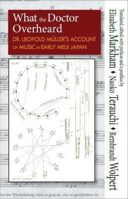 What the Doctor Overheard : Dr. Leopold Müller's Account of Music in Early Meiji Japan