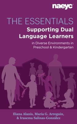 The Essentials : Dual Language Learners in Diverse Environments in Preschool and Kindergarten