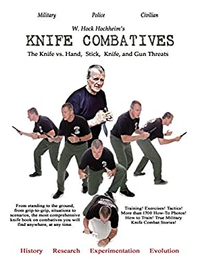 Knife Combatives : The Knife vs. Hand, Stick, Knife and Gun Threats