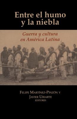 Entre el Humo y la Niebla : Guerra y Cultura en América Latina