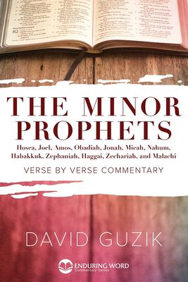 The Minor Prophets : Verse-By-Verse Commentary