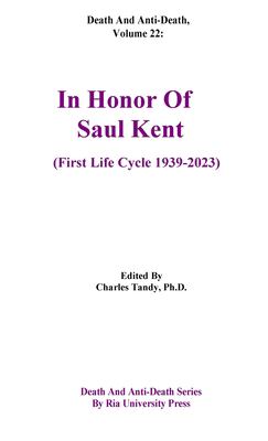 Death and Anti-Death, Volume 22 : In Honor of Saul Kent (First Life Cycle 1939-2023)