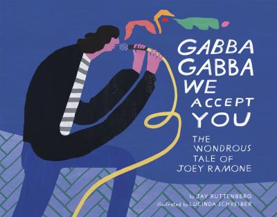 Gabba Gabba We Accept You : The Wondrous Tale of Joey Ramone