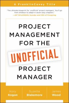 Project Management for the Unofficial Project Manager : A FranklinCovey Title