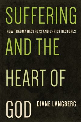 Suffering and the Heart of God : How Trauma Destroys and Christ Restores