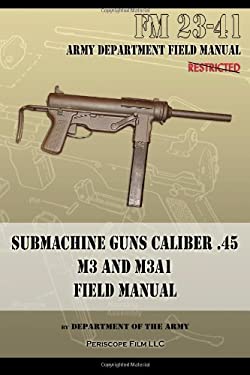 Submachine Guns Caliber . 45 M3 and M3A1 : Fm 23-41