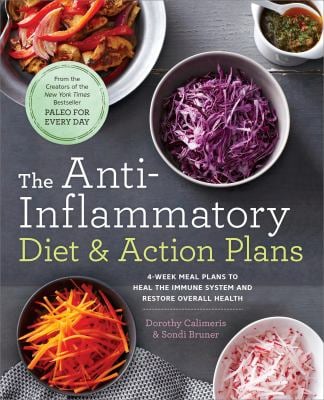 The Anti-Inflammatory Diet and Action Plans : 4-Week Meal Plans to Heal the Immune System and Restore Overall Health