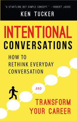 Intentional Conversations : How to Rethink Everyday Conversation and Transform Your Career