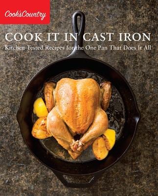 Cook It in Cast Iron : Kitchen-Tested Recipes for the One Pan That Does It All