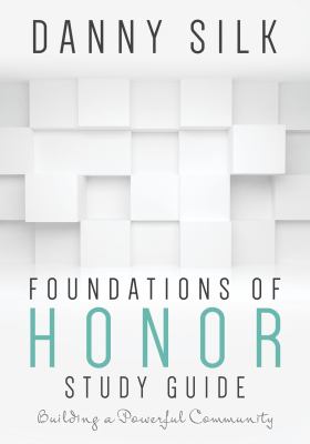 Foundations of Honor Study Guide : Building a Powerful Community