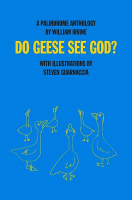 Do Geese See God? : A Palindrome Anthology