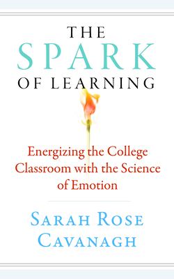 The Spark of Learning : Energizing the College Classroom with the Science of Emotion