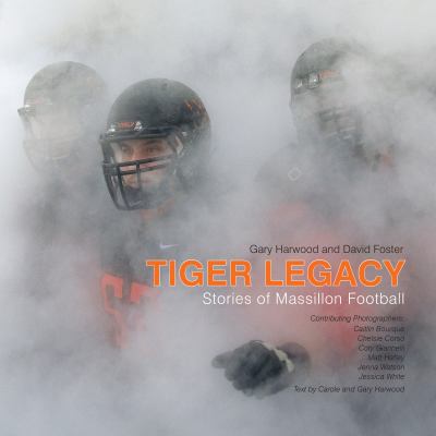 Tiger Legacy : Stories of Massillon Football