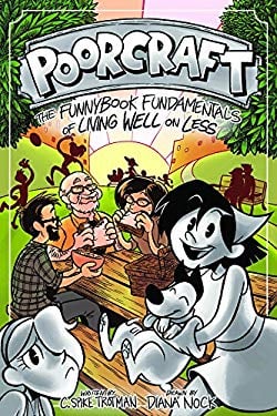 Poorcraft : The Funnybook Fundamentals of Living Well on Less