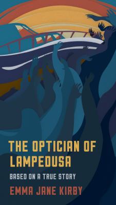 The Optician of Lampedusa : A Novella Based on a True Story