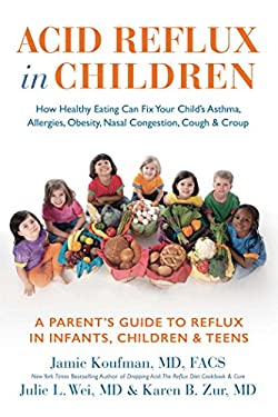 Acid Reflux in Children : How Healthy Eating Can Fix Your Child's Asthma, Allergies, Obesity, Nasal Congestion, Cough and Croup