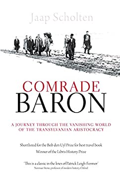 Comrade Baron : A Journey Through the Vanishing World of the Transylvanian Aristocracy