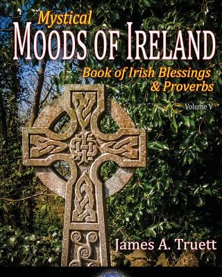 Book of Irish Blessings and Proverbs : Mystical Moods of Ireland, Vol. V