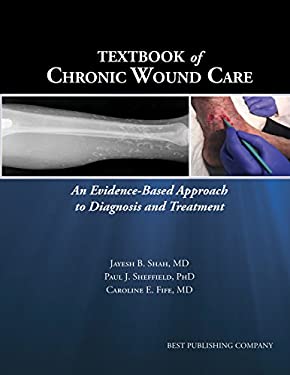 Textbook of Chronic Wound Care : An Evidence-Based Approach to Diagnosis Treatment