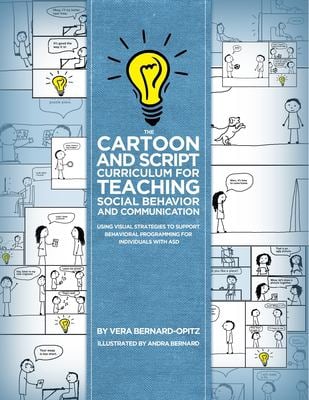 The Cartoon and Script Curriculum for Teaching Social Behavior and Communication : Using Visual Strategies to Support Behavioral Programming for Indiv
