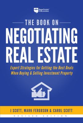 The Book on Negotiating Real Estate : Expert Strategies for Getting the Best Deals When Buying and Selling Investment Property
