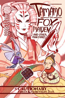 Tamamo the Fox Maiden and Other Asian Stories : And Other Asian Stories
