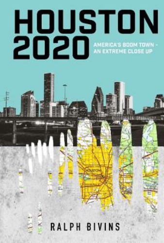 Houston 2020 : America's Boom Town - an Extreme Close Up