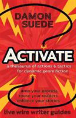 Activate : A Thesaurus of Actions and Tactics for Dynamic Genre Fiction